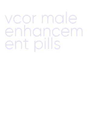 vcor male enhancement pills