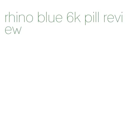 rhino blue 6k pill review