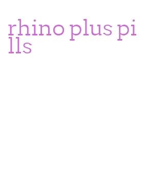 rhino plus pills