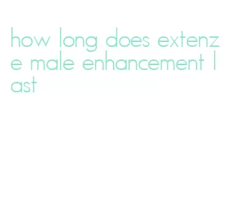 how long does extenze male enhancement last