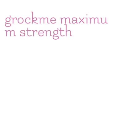 grockme maximum strength