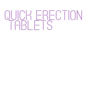 quick erection tablets