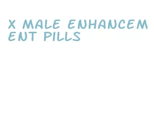 x male enhancement pills