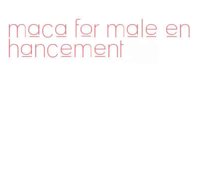maca for male enhancement