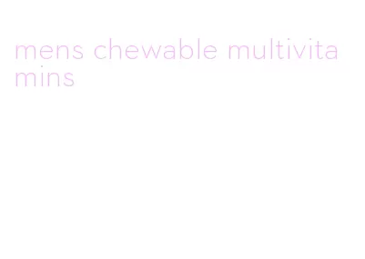 mens chewable multivitamins