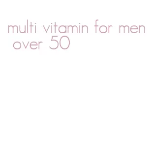 multi vitamin for men over 50