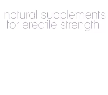 natural supplements for erectile strength