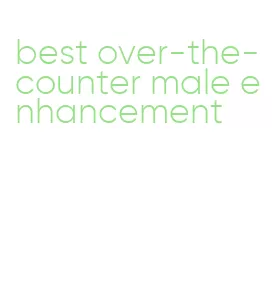 best over-the-counter male enhancement