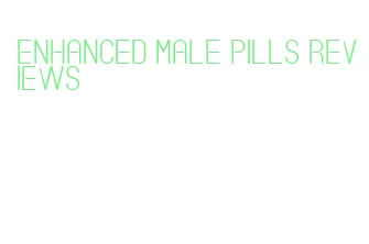 enhanced male pills reviews