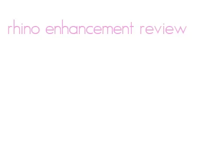 rhino enhancement review