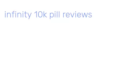 infinity 10k pill reviews