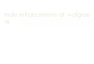 male enhancements at walgreens