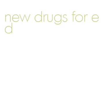 new drugs for ed