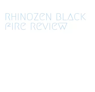 rhinozen black fire review