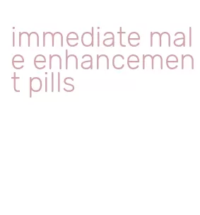 immediate male enhancement pills