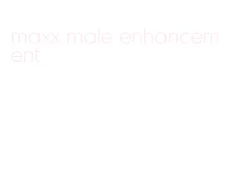 maxx male enhancement