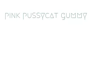 pink pussycat gummy