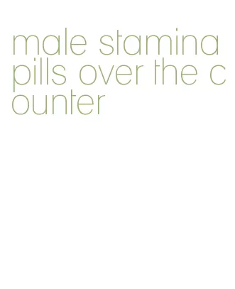 male stamina pills over the counter