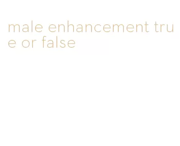 male enhancement true or false