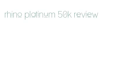 rhino platinum 50k review