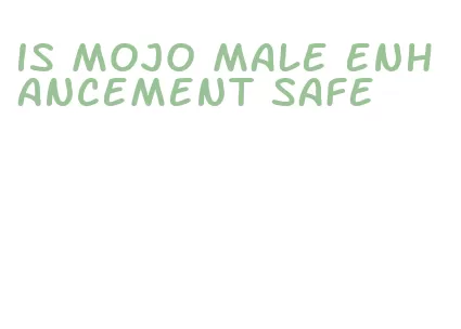 is mojo male enhancement safe