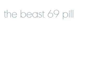 the beast 69 pill