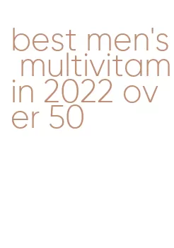 best men's multivitamin 2022 over 50
