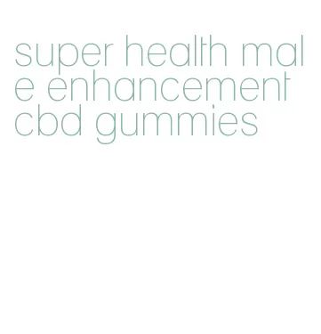 super health male enhancement cbd gummies