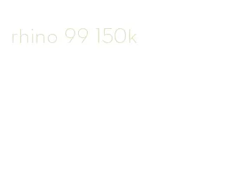 rhino 99 150k