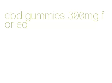cbd gummies 300mg for ed