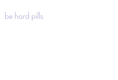 be hard pills