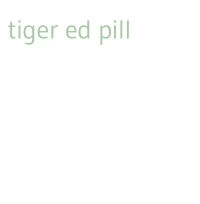 tiger ed pill