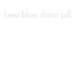 best blue rhino pill
