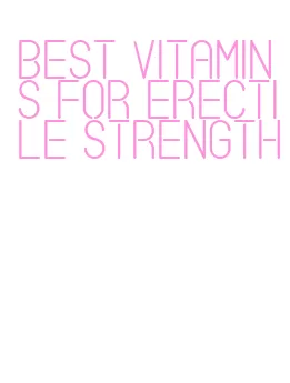 best vitamins for erectile strength