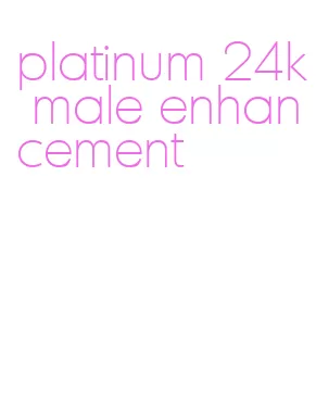 platinum 24k male enhancement