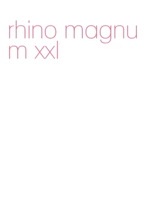rhino magnum xxl