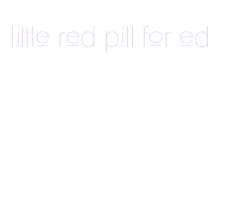 little red pill for ed