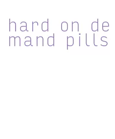 hard on demand pills
