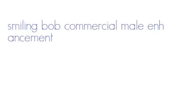smiling bob commercial male enhancement