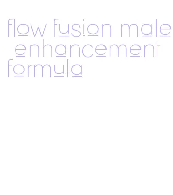 flow fusion male enhancement formula