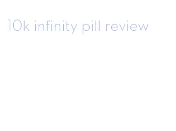 10k infinity pill review