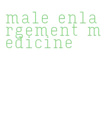 male enlargement medicine