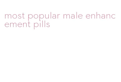 most popular male enhancement pills