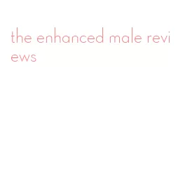 the enhanced male reviews