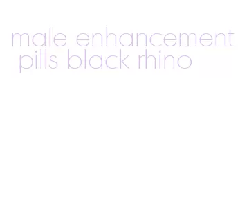 male enhancement pills black rhino