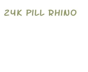 24k pill rhino