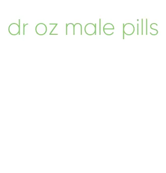 dr oz male pills
