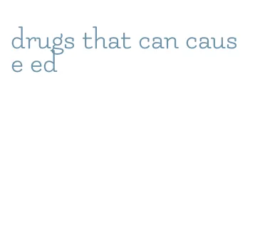 drugs that can cause ed