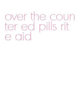 over the counter ed pills rite aid