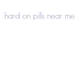 hard on pills near me